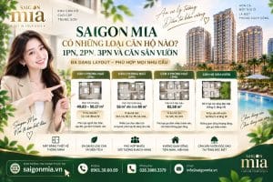 Saigon Mia Có Những Loại Căn Hộ Nào? 1PN, 2PN, 3PN Và Căn Sân Vườn
